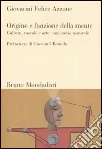 Origine e funzione della mente. Cultura, morale e arte una storia naturale Direttamente Dal Produttore