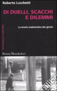 Di duelli, scacchi e dilemmi. La teoria matematica dei giochi Super Prezzo