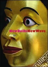 Direttamente Dal Produttore New Delhi. New wave. Catalogo della mostra (22 novembre 2007-28 febbraio 2008). Ediz. italiana e inglese