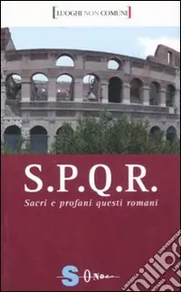S.P.Q.R. Sacri e profani questi romani. Ediz. illustrata Novità