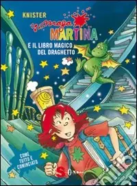 Maga Martina. Il libro magico e il draghetto. Ediz. illustrata Vendita Finale