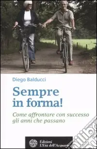 Sempre in forma! Come affrontare con successo gli anni che passano Compra Online