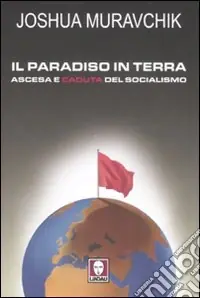 Super Prezzo Il paradiso in terra. Ascesa e caduta del socialismo