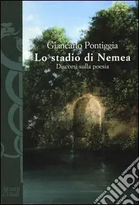 Quantità Limitata Lo stadio di Nemea. Discorsi sulla poesia