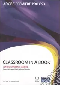 Spedizione Espresso Adobe Premiere Pro CS3. Classroom in a book. Corso uffiaciale Adobe. Con CD-ROM