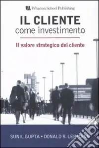 Il cliente come investimento. Il valore strategico del cliente Compra Oggi Stesso