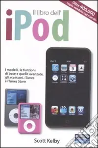 Il libro dell‘iPod. I modelli, le funzioni di base e quelle avanzate, gli accessori, iTunes e iTunes store Promozione