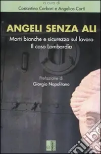 Nuovo Arrivo Angeli senza ali. Morti bianche e sicurezza sul lavoro. Il caso Lombardia