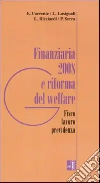 Finanziaria 2008 e riforma del welfare. Fisco, lavoro, previdenza Ultime Pezzi