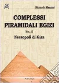 Ordina Subito Complessi piramidali egizi. Vol. 2 Neropoli di Giza
