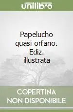 Papelucho quasi orfano. Ediz. illustrata Bestseller