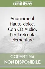 Esclusivo Suoniamo il flauto dolce. Con CD Audio. Per la Scuola elementare