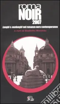 Roma noir 2007. Luoghi e nonluoghi nel romanzo nero contemporaneo Promozione Esclusiva