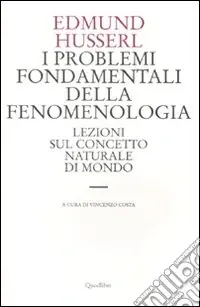 I problemi fondamentali della fenomenologia. Lezioni sul concetto naturale di mondo Offerta Lampo