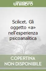 Scilicet. Gli oggetto «a» nell‘esperienza psicoanalitica Quantità Limitata