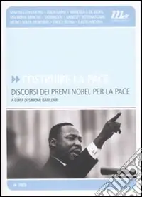 Offerta Speciale Costruire la pace. Discorsi dei premi Nobel per la pace