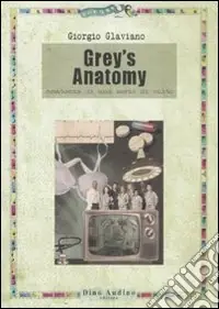 Scelto Dai Clienti Grey‘s anatomy. Anatomia di una serie di culto