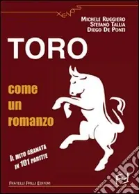 Offerta Del Giorno Toro come un romanzo. Il mito granata in 101 partite