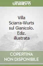 Villa Sciarra-Wurts sul Gianicolo. Ediz. illustrata Spedizione Espresso
