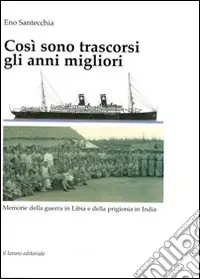 Prezzo Scontato Così sono trascorsi gli anni migliori. Memorie della guerra in Libia e della prigionia in India