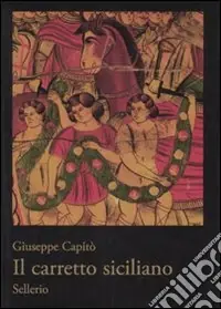 Prezzo Basso Il carretto siciliano. Ediz. illustrata