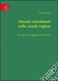 Giovani musulmani nella scuola inglese. Un saggio di pedagogia interculturale Offerta