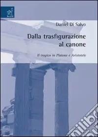 A Buon Prezzo Dalla trasfigurazione al canone il tragico in Platone e Aristotele