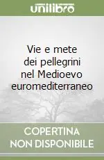 Prezzo Scontato Vie e mete dei pellegrini nel Medioevo euromediterraneo