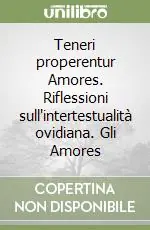 Teneri properentur Amores. Riflessioni sull‘intertestualità ovidiana. Gli Amores A Buon Prezzo