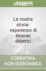 La nostra storia esperienze di itinerari didattici Compra Online