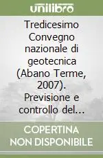 Consegna Rapida Tredicesimo Convegno nazionale di geotecnica (Abano Terme, 2007). Previsione e controllo del comportamento delle opere