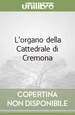 Offerta Speciale L‘organo della Cattedrale di Cremona