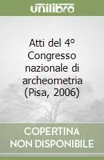 Miglior Prezzo Atti del 4° Congresso nazionale di archeometria (Pisa, 2006)