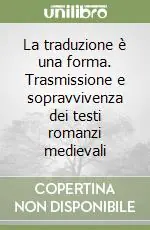 La traduzione è una forma. Trasmissione e sopravvivenza dei testi romanzi medievali Pagamento Sicuro