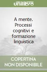 Prezzo Conveniente A mente. Processi cognitivi e formazione linguistica