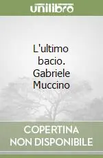 L‘ultimo bacio. Gabriele Muccino Prezzo Basso