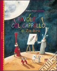 Quantità Limitata Favole col cappello di zia Birò. Ediz. illustrata