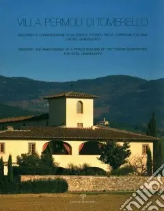 Acquista Ora Villa Permoli di Tomerello. Recupero e conservazione di un edificio storico della campagna toscana. L‘Hotel Granducato. Ediz. italiana e inglese