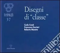 Disegni di «classe». Carlo Cresti, Francesco Gurrieri, Roberto Maestro. Ediz. illustrata Scelto Dai Clienti