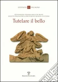 Tutelare il bello. I beni culturali della Chiesa a rischio problemi e criteri di salvaguardia Prezzo Ridotto