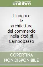 I luoghi e le architetture del commercio nella città di Campobasso Compra Oggi Stesso