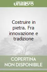 Costruire in pietra. Fra innovazione e tradizione Acquista Ora