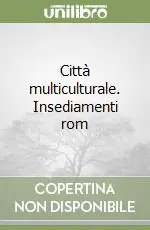 Promozione Città multiculturale. Insediamenti rom