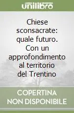 Non Perdere Chiese sconsacrate quale futuro. Con un approfondimento al territorio del Trentino