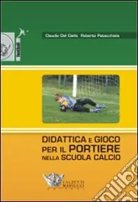 Didattica e gioco per il portiere nella scuola calcio. Con DVD Soddisfatti O Rimborsati
