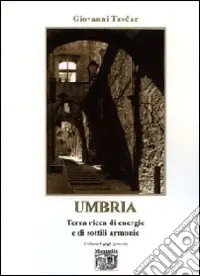 Umbria. Terra ricca di energie e di sottili armonie Novità