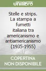 Saldi Stelle e strips. La stampa a fumetti italiana tra americanismo e antiamericanismo (1935-1955)