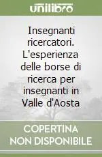 Offerta Lampo Insegnanti ricercatori. L‘esperienza delle borse di ricerca per insegnanti in Valle d‘Aosta