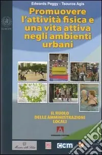 Promuovere l‘attività fisica e una vita attiva negli ambienti urbani. Il ruolo delle amministrazioni locali Promozione