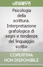 Psicologia della scrittura. Interpretazione grafologica di segni e tendenze del linguaggio scritto Promo Stagionale